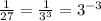 \frac{1}{27} = \frac{1}{3^{3}} = 3^{-3}