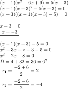 (x-1)(x^2+6x+9)=5(x+3)\\(x-1)(x+3)^2-5(x+3)=0\\(x+3)((x-1)(x+3)-5)=0\\\\x+3=0\\\boxed{x=-3}\\\\(x-1)(x+3)-5=0\\x^2+3x-x-3-5=0\\x^2+2x-8=0\\D=4+32=36=6^2\\\boxed{x_1=\frac{-2+6}{2}=2}\\\boxed{x_2=\frac{-2-6}{2}=-4}