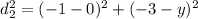 d_{2}^{2}=(-1-0)^{2}+(-3-y)^{2}