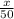  \frac{x}{50} 