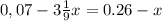 0,07-3 \frac{1}{9}x=0.26-x