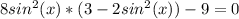 8sin^2(x)*(3-2sin^2(x))-9=0