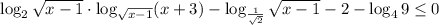 \log_2 \sqrt{x-1}\cdot\log_{ \sqrt{x-1}}(x+3) -\log_{ \frac{1}{ \sqrt{2} } } \sqrt{x-1} -2-\log_49 \leq 0