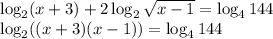 \log_2(x+3)+2\log_2 \sqrt{x-1} =\log_4144 \\ \log_2((x+3)(x-1))=\log_4144