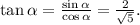 \tan\alpha=\frac{\sin\alpha}{\cos\alpha}=\frac{2}{\sqrt{5}}.