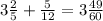 3\frac{2}{5}+\frac{5}{12}=3\frac{49}{60}