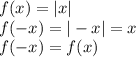 f(x)=|x|\\ &#10;f(-x)=|-x|=x\\ &#10;f(-x)=f(x)