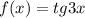 f(x)=tg3x