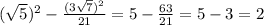 (\sqrt{5})^2-\frac{(3\sqrt{7})^2}{21}=5-\frac{63}{21}=5-3=2