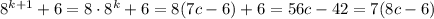 8^{k+1}+6=8\cdot 8^k+6=8(7c-6)+6=56c-42=7(8c-6)