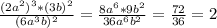 \frac{(2a^2)^3*(3b)^2}{(6a^3b)^2}=\frac{8a^6*9b^2}{36a^6b^2}=\frac{72}{36}=2