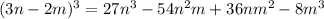 (3n-2m)^3=27n^3-54n^2m+36nm^2-8m^3