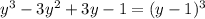  y^3-3y^2+3y-1=(y-1)^3