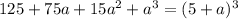  125+75a+15a^2+a^3=(5+a)^3