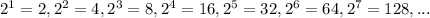 2^1=2, 2^2=4, 2^3=8, 2^4=16, 2^5=32,2^6=64,2^7=128,...