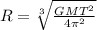 R=\sqrt[3]{\frac{GMT^2}{4\pi^2}}