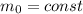 m_{0} = const