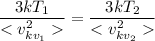 \dfrac{3kT_{1} }{<v^{2} _{kv_{1} } }=\dfrac{3kT_{2} }{<v^{2} _{kv_{2} } }