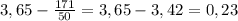 3,65-\frac{171}{50}=3,65-3,42=0,23