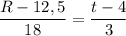 \displaystyle \frac{R-12,5 }{18} = \frac{t-4}{3}