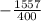 -\frac{1557}{400}