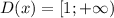 D(x)= [1;+\infty)