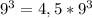 9^{3} =4,5*9^{3}