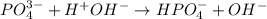 PO_4^{3-} + H^+OH^- \to HPO_4^- + OH^-