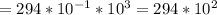 =294*10^{-1}*10^3=294*10^{2}