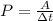 P=\frac{A}{ \Delta t}{