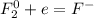 F^0_2 + e = F^-