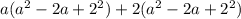 a(a^2-2a+2^2)+2(a^2-2a+2^2)