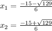 x_{1}=\frac{-15-\sqrt{129} }{6}\\\\x_{2}=\frac{-15+\sqrt{129} }{6}