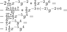 -2\frac{7}{10} x^{-3}y^{-2}*\frac{2}{3} x^{-2}y^{6}=\\-\frac{2*10+7}{10}*\frac{2}{3} x^{-3+(-2)}y^{-2+6}=\\-\frac{27*2}{10*3}x^{-5}y^4=\\-\frac{9}{5}x^{-5}y^4=\\-1\frac{4}{5}x^{-5}y^4