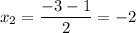 x_{2}=\dfrac{-3-1}{2}=-2