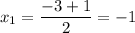 x_{1}=\dfrac{-3+1}{2}=-1