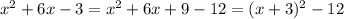 x^{2} +6x-3=x^2+6x+9-12=(x+3)^2-12