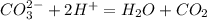 CO_3^{2-} + 2H^+ = H_2O + CO_2