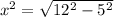 x^{2} = \sqrt{12^{2} - 5^{2}}