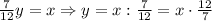 \frac7{12}y=x\Rightarrow y=x:\frac7{12}=x\cdot\frac{12}7