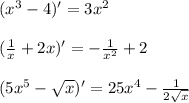 (x^3-4)'=3x^2\\\\(\frac{1}{x}+2x)'=-\frac{1}{x^2}+2\\\\(5x^5-\sqrt{x})'=25x^4-\frac{1}{2\sqrt{x}}