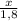 \frac{x}{1,8}