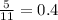 \frac{5}{11} = 0.4