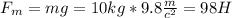  F_m=mg=10kg*9.8\frac{m}{c^2}=98H