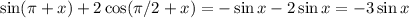 \sin(\pi+x)+2\cos(\pi/2+x)=-\sin x-2\sin x=-3\sin x