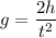 g=\dfrac{2h}{t^2}