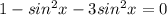 1-sin^2x-3sin^2x=0