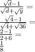 \frac{\sqrt{d}-1}{\sqrt{d}+\sqrt{y}}=\\ \frac{\sqrt{4}-1}{\sqrt{4}+\sqrt{36}}=\\ \frac{2-1}{2+6}=\\ \frac{1}{8}
