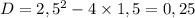 D=2,5^2-4\times 1,5=0,25