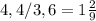 4,4/3,6=1\frac{2}{9}